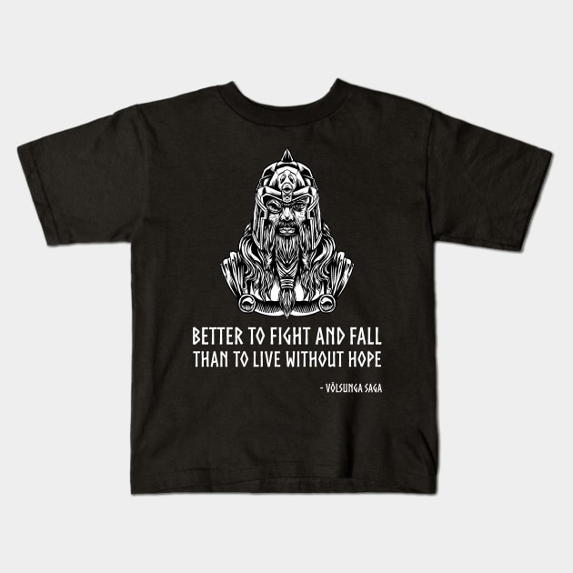 Medieval VIking Mythology - Better to fight and fall than to live without hope. - Volsunga, c.12 Kids T-Shirt by Styr Designs